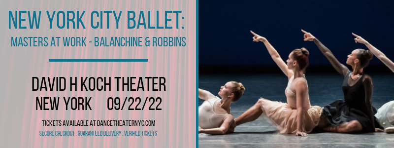 New York City Ballet: Masters At Work - Balanchine & Robbins at David H Koch Theater tickets New York City Ballet: Masters At Work - Balanchine & Robbins at David H Koch Theater